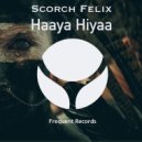 Scorch Felix - Haaya Hiyaa