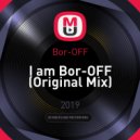 Bor-OFF - I am Bor-OFF (Original Mix)