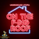 Underground Utopia - On The F-ing Roof
