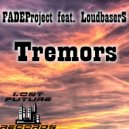 FADEProject feat LoudbaserS - Tremors