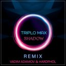 Triplo Max - Shadow (Vadim Adamov & Hardphol Remix)