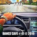 T o l l - Dance Cafe # 41 @ 2019