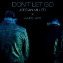 Jordan Miller & James Hart - Don't Let Go (feat. James Hart)