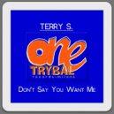 Terry S. - Don\'t Say You Want Me (Vocal Radio Edit Mix)