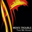 Men\'s Trouble - Take Me Higher (Little Head\'s Mix)