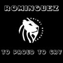 Rominguez - Too Proud To Cry (Original Mix)