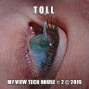 T o l l - My View Tech House # 2 @ 2019
