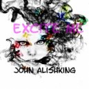 John Alishking - Excite Me