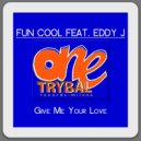 Fun Cool & Eddy J - Give Me Your Love (feat. Eddy J)