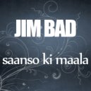 Jim Bad - Saanso Ki Maala (Original)