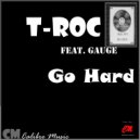T-Roc & Gauge - Go Hard (feat. Gauge)