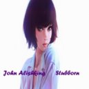 John Alishking - Stubborn