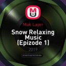 Mak Layer - Snow Relaxing Music (Epizode 1)