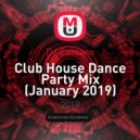 DJ Cassano - Club House Dance Party Mix (January 2019)