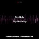 Šmikis - Say Nothing