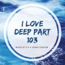 Fly & Sasha Fashion - I Love Deep Part 103