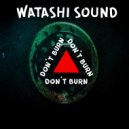DJ Watashi - Don\'t Burn (Original Mix)