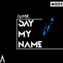 Lumb. - Say my name