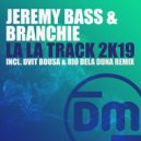Jeremy Bass & Branchie - La La Track 2k19 (Dvit Bousa & Rio Dela Duna Remix)