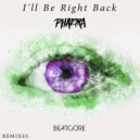 Beatcore, Phaera - I\'ll Be Right Back (Phaera Remix)