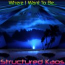 Structured Kaos - Where I Want To Be