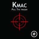 K-Mac - Pull the trigger