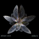 mike k - atrium vol.4