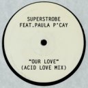 Superstrobe feat. Paula P'Cay - Our Love