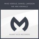 Mike Versuz & Daniel Larsson - We Are Animals