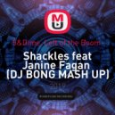 5&Dime, Left of the Boom - Shackles feat Janine Fagan (DJ BONG MASH UP)
