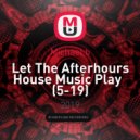 Michael b - Let The Afterhours House Music Play (5-19)