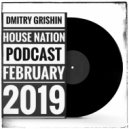 DMITRY GR1SH1N - House Nation Podcast February 2019