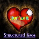 Structured Kaos - U Don\'t Want Me (Original)