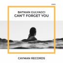 Batikan Gulyagci - Can\'t Forget You (Original Mix)