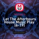 Michael b - Let The Afterhours House Music Play (6-19)