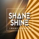 SHANE SHINE - I Make You High