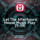 Michael b - Let The Afterhours House Music Play (7-19)
