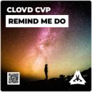 Clovd Cvp - Remind Me Do