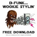 D-Funk - Wookie Stylin\' (Original Mix)