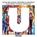 Antoine Clamaran & Agua Sin Gas - Everybody Pumpin'