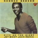 George Benson - Give Me The Night (Jet Boot Jack Remix)