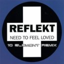 Reflekt - I Need To Feel Loved (10 Element Deep Remix)