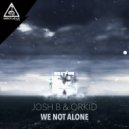 Josh B X Orkid - We Not Alone
