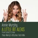Annie Murphy - A Little Bit Alexis (Thee Werq\'n B!tches Tech Mix)