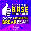 Digital Base & Andy Vibes - Good Morning Breakbeat!!!