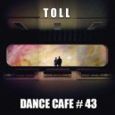 T o l l - Dance Cafe # 43 @ 2019