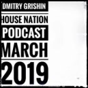 DMITRY GR1SH1N - House Nation Podcast March 2019
