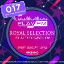 17 Royal Selection on Play FM - Mixed by Alexey Gavrilov