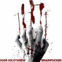 Igor Solotarew - Brainfucker