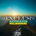 Dj Exclusive - Activated melbourne